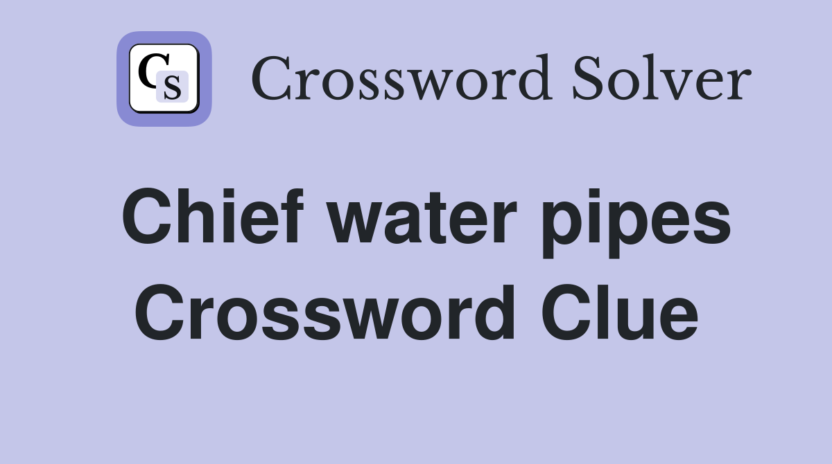 Chief water pipes Crossword Clue Answers Crossword Solver